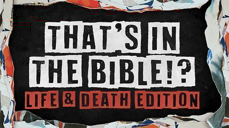 That's in the Bible!? Life & Death Edition